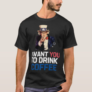 Uncle Sam I Want You To Drink Coffee T-Shirt
