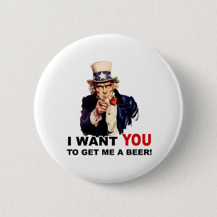 Uncle Sam WANT YOU GET ME A BEER 6 Cm Round Badge