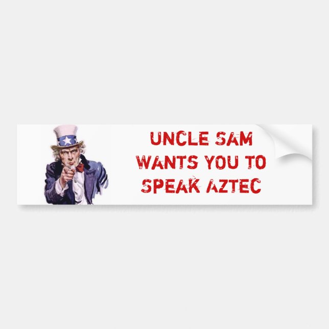 Uncle Sam Wants YOU to Speak Aztec Bumper Sticker (Front)