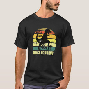 Uncle Saurus Rex Dinosaur Like A Dad Way Cooler Un T-Shirt