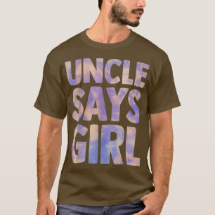 uncle says girl gender reveal pregnancy announceme T-Shirt