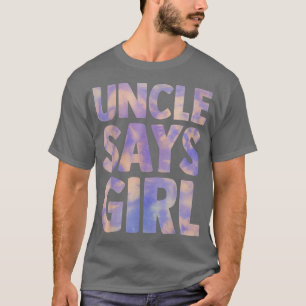 uncle says girl gender reveal pregnancy announceme T-Shirt
