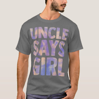 uncle says girl gender reveal pregnancy announceme T-Shirt