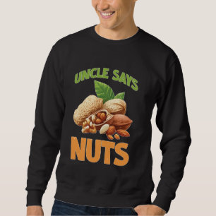 Uncle Says Nuts Fun Playful Brother Joke Sweatshirt