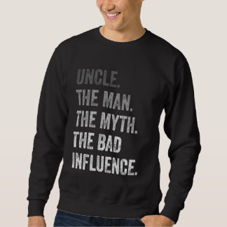 Uncle The Man The Myth The Bad Influence Best Funn Sweatshirt