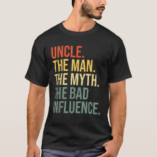 Uncle The Man The Myth The Bad Influence Best Funn T-Shirt
