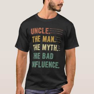 Uncle The Man, The Myth, The Bad Influence Funny U T-Shirt