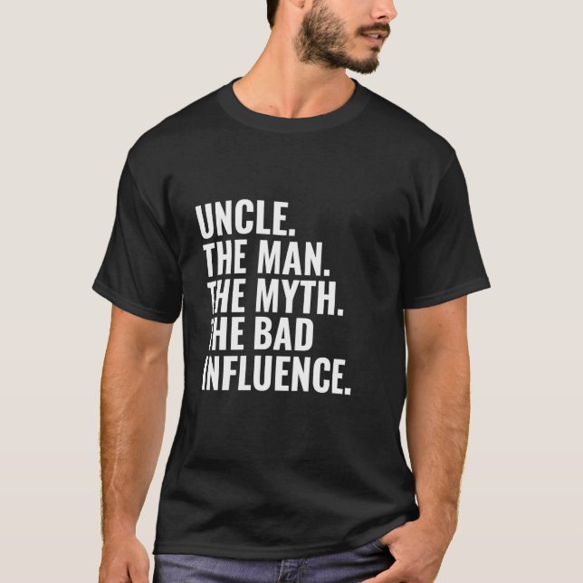 Uncle The Man The Myth The Bad Influence Humour Fu T-Shirt (Front)