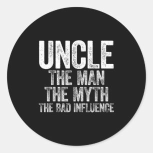 Uncle The Man The Myth The Bad Influence Shirt Fat Classic Round Sticker