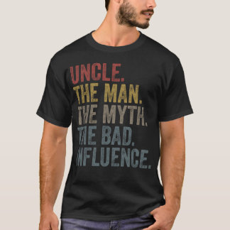 Uncle The Man The Myth The Bad Influence T-Shirt