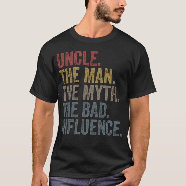 Uncle The Man The Myth The Bad Influence T-Shirt (Front)