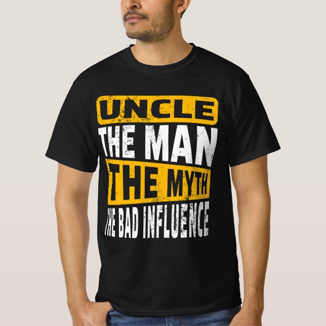 Uncle The Man The Myth The Bad Influence T-Shirt (Front)