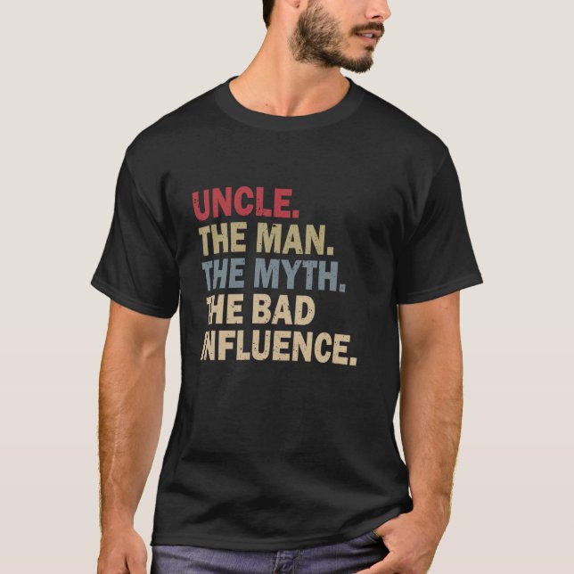 Uncle The Man The Myth The Bad Influence T-Shirt F (Front)