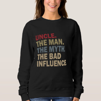 Uncle The Man The Myth The Bad Influence T-Shirt F Sweatshirt