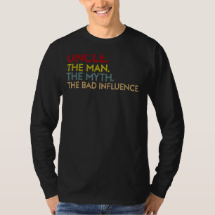 Uncle The Man The Myth The Bad Influence Uncle T-Shirt