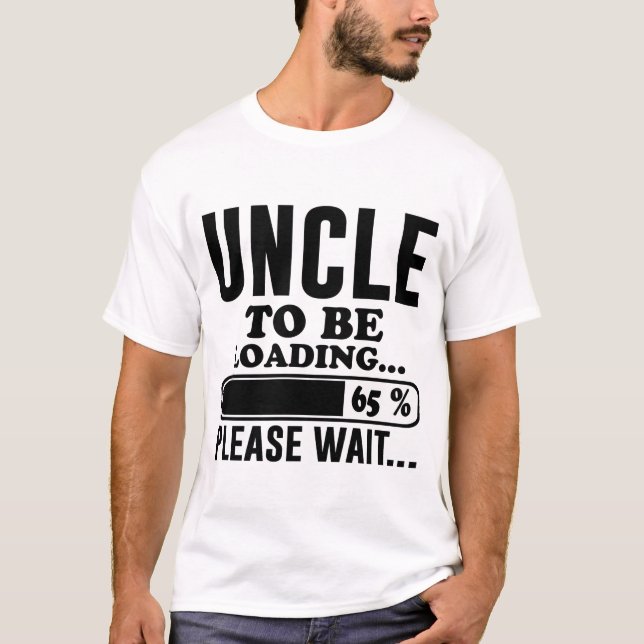 UNCLE TO BE LOADING PLEASE WAIT T-Shirt (Front)