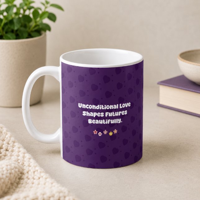 Unconditional Love Shapes Futures - Foster Parent Coffee Mug (Creator Uploaded)