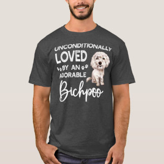Unconditionally Loved By An Adorable Bichpoo T-Shirt