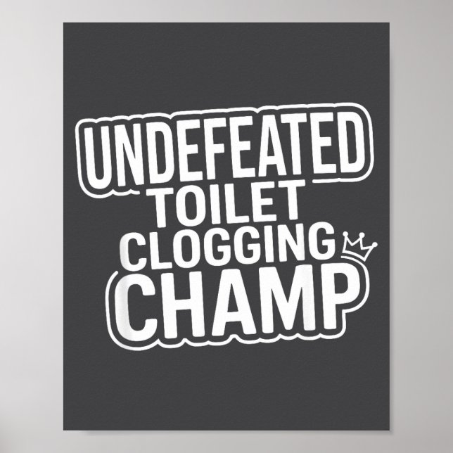 Undefeated Champion Toilet Clogging Poster (Front)