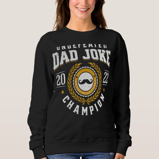 Undefeated Dad Joke Champion  Bad Puns Father's Da Sweatshirt (Front)