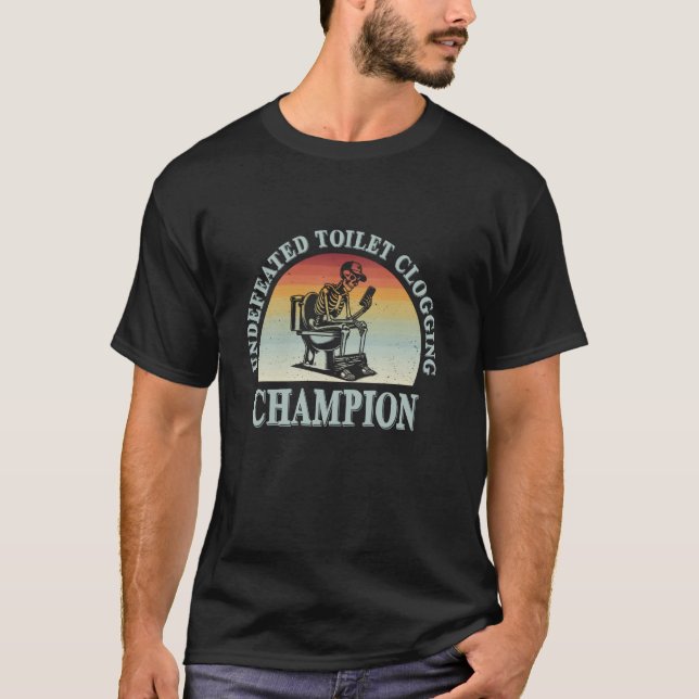 Undefeated Toilet Clogging Champion Funny T-Shirt (Front)