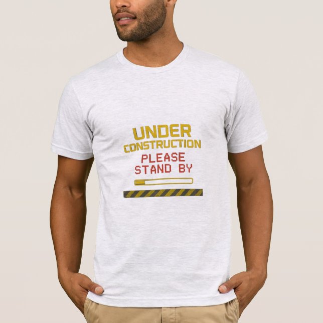 Under Construction (Please Stand By) Funny T-Shirt (Front)