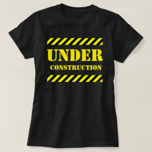 UNDER CONSTRUCTION T-Shirt