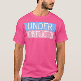 Under Construction Transgender Day of Visibility  T-Shirt