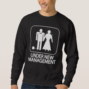 Under New Management Bride And Husband Married We Sweatshirt