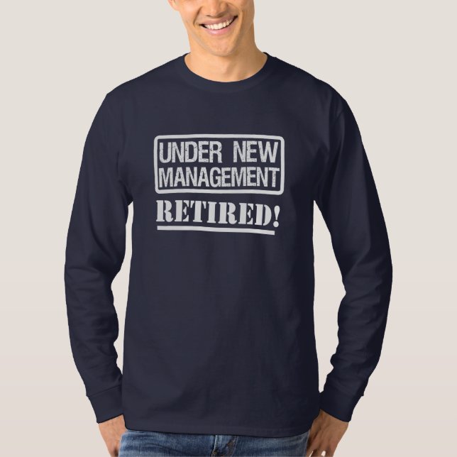 Under New Management funny Retired T-Shirt (Front)