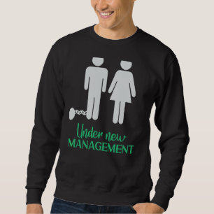Under New Management Married Groom Locked Up Wedd Sweatshirt