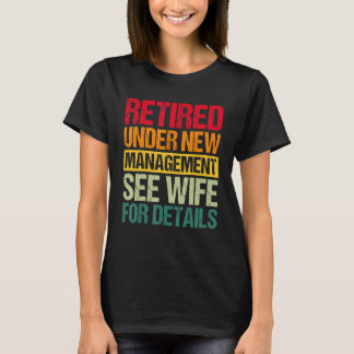 Under New Management See Wife For Details Retirem T-Shirt