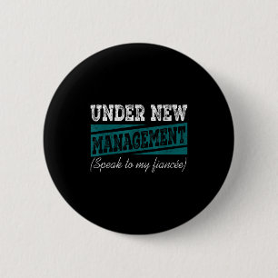 Under New Management Speak To My Fiance Engagement 6 Cm Round Badge