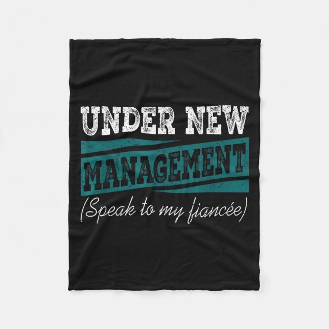 Under New Management Speak To My Fiance Engagement Fleece Blanket (Front)