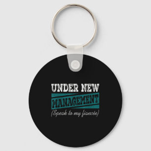 Under New Management Speak To My Fiance Engagement Key Ring