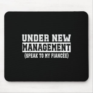 Under New Management Speak To My Fiancée Funny Hus Mouse Pad