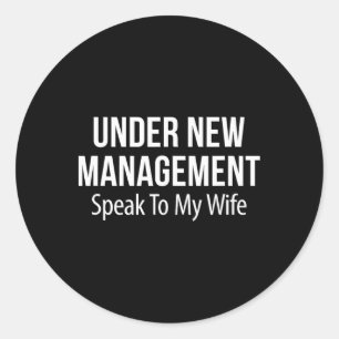 Under New Management - Speak To My Wife -  Classic Round Sticker