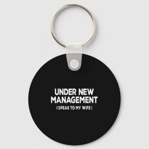 Under New Management Speak To My Wife Fun Newlywed Key Ring