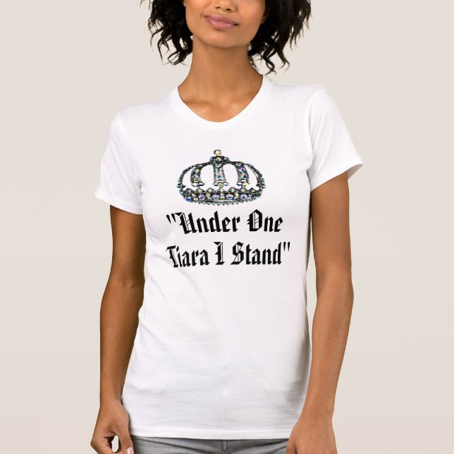 "Under One Tiara I Stand" T-Shirt (Front)