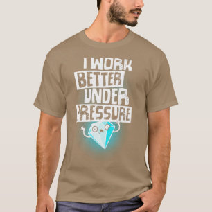 Under Pressure Diamond Motivational Funny Quote Of T-Shirt