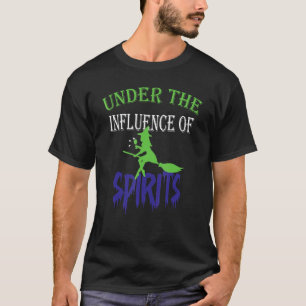 Under The Influence Of Spirits Halloween Witch Dri T-Shirt