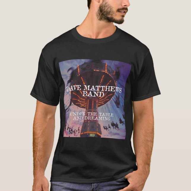 Under The Table And Dreaming T-Shirt (Front)