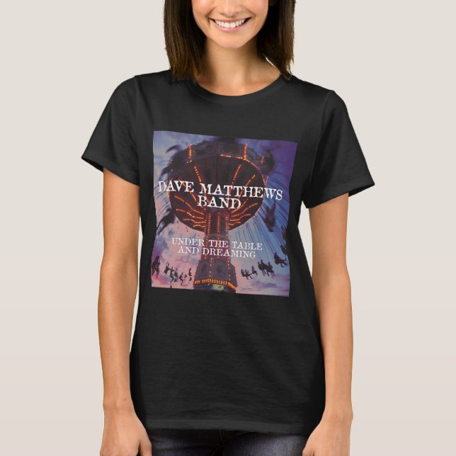 Under The Table And Dreaming T-Shirt (Front)