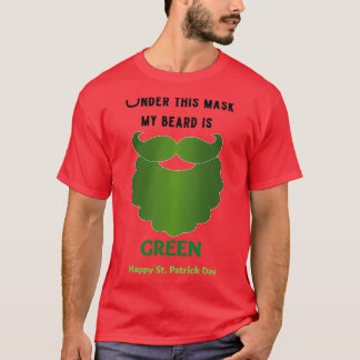 Under this mask my Beard is Green 1 T-Shirt