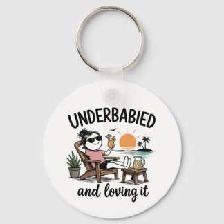 Underbabied and Loving It!  Key Ring