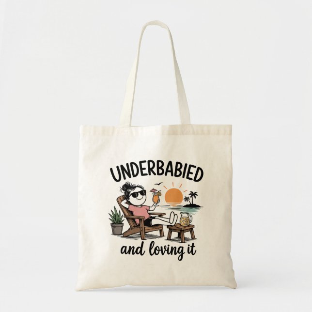 Underbabied and Loving It!  Tote Bag (Front)
