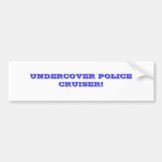 UNDERCOVER POLICE CRUISER! BUMPER STICKER