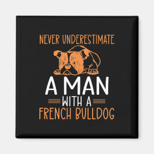 Underestimate A Man With A French Bulldog  Magnet