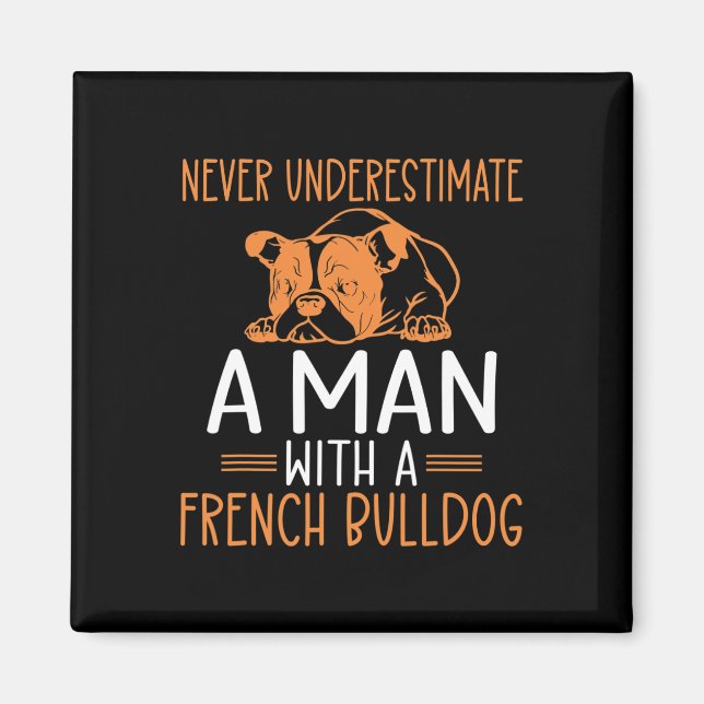 Underestimate A Man With A French Bulldog  Magnet (Front)