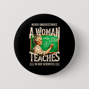 Underestimate a woman who teaches in her 70s 6 cm round badge